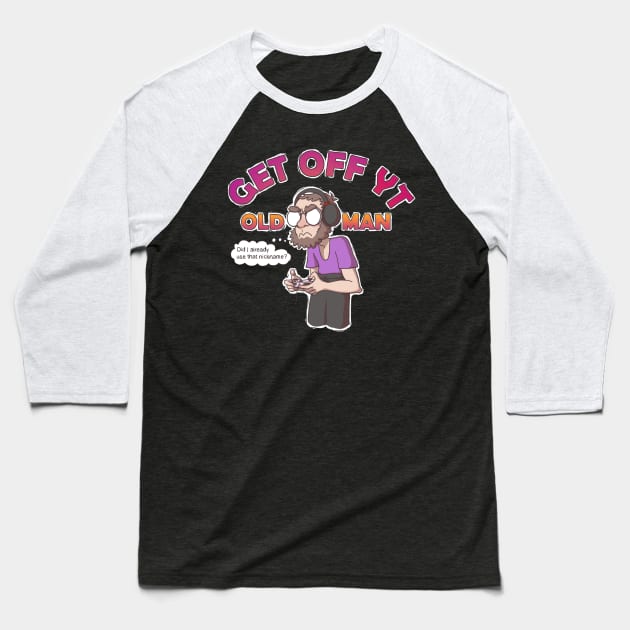 Get Off YT Old Man Baseball T-Shirt by BeardedClefable